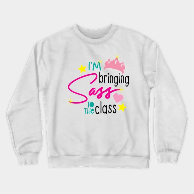 I'm Bringing Sass to the Class' Back to School Crewneck Sweatshirt by ourwackyhome